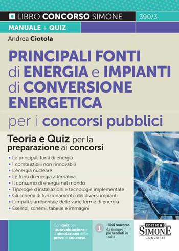 Principali fonti di energia e impianti di conversione energetica per i concorsi pubblici. Teoria e quiz per la preparazione ai concorsi - Andrea Ciotola - Libro Edizioni Giuridiche Simone 2023, Concorsi e abilitazioni | Libraccio.it