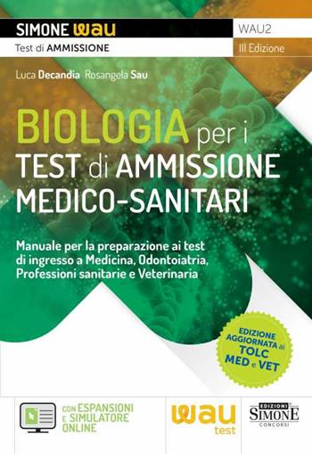 Biologia per i test di ammissione medico-sanitari. Manuale per la preparazione ai test di ingresso a Medicina, Odontoiatria, Professioni sanitarie e Veterinaria - Luca Decandia, Rosangela Sau - Libro Edizioni Giuridiche Simone 2023, Wau | Libraccio.it