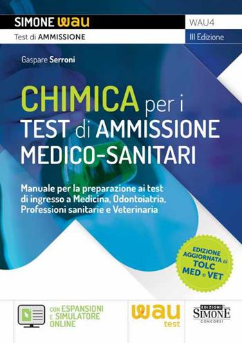Chimica per i test di ammissione medico-sanitari. Manuale per la preparazione ai test di ingresso a Medicina, Odontoiatria, Professioni sanitarie e Veterinaria. Con espansioni online - Gaspare Serroni - Libro Edizioni Giuridiche Simone 2023, Wau | Libraccio.it