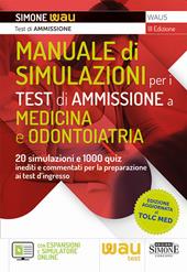 Manuale di simulazioni per i test di ammissione a medicina e odontoiatria. 20 simulazioni e 1000 quiz inediti e commentati per la preparazione ai test d'ingresso a medicina, odontoiatria, professioni sanitarie e Veterinaria. Con simulatore online