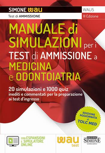 Manuale di simulazioni per i test di ammissione a medicina e odontoiatria. 20 simulazioni e 1000 quiz inediti e commentati per la preparazione ai test d'ingresso a medicina, odontoiatria, professioni sanitarie e Veterinaria. Con simulatore online  - Libro Edizioni Giuridiche Simone 2023, Wau | Libraccio.it