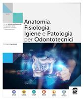 Anatomia fisiologia patologia nel settore odontotecnico. Per le Scuole superiori. Con e-book. Con espansione online