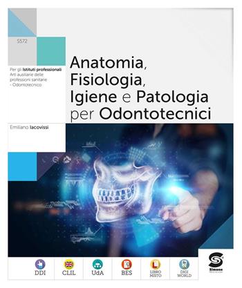 Anatomia fisiologia patologia nel settore odontotecnico. Per le Scuole superiori. - Emiliano Iacovissi - Libro Simone per la Scuola 2023 | Libraccio.it