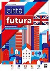 Città futura. Citizenship activities. Educazione civica in inglese. Per la Scuola media. Con e-book. Con espansione online