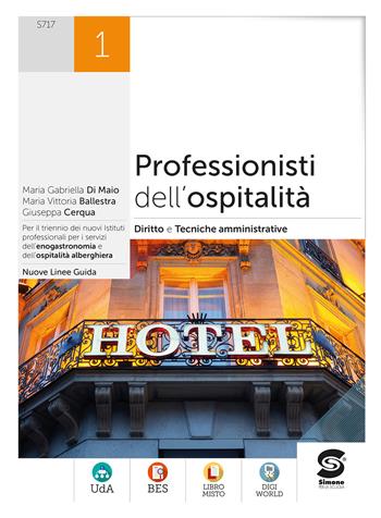 Professionisti dell'ospitalità. Diritto e tecniche amministrative della struttura ricettiva. Per gli Ist. professionali. Vol. 1 - Maria Gabriella Di Maio, Maria Vittoria Ballestra, Giuseppe Cerqua - Libro Simone per la Scuola 2022 | Libraccio.it