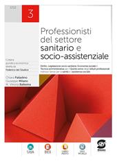 Professionisti del settore sanitario e socio-assistenziale. Diritto, legislazione sanitaria, tecnica amministrativa, economia sociale. Per gli Ist. professionali. Con e-book. Con espansione online. Vol. 3