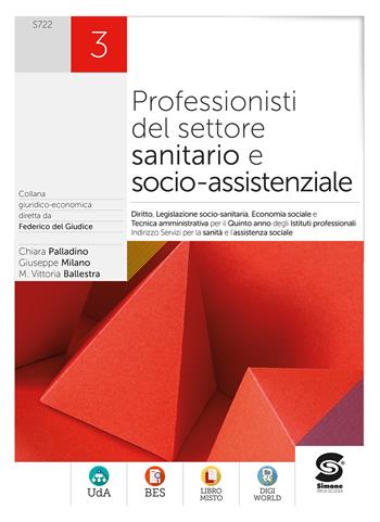 Professionisti del settore sanitario e socio-assistenziale. Diritto, legislazione sanitaria, tecnica amministrativa, economia sociale. Per gli Ist. professionali. Vol. 3 - Chiara Palladino, Giuseppe Milano, Maria Vittoria Ballestra - Libro Simone per la Scuola 2022 | Libraccio.it