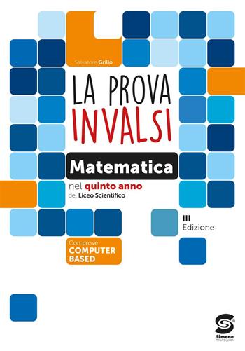 La prova INVALSI di matematica. Per la 5ª classe del Liceo scientifico. Con e-book. Con espansione online - Salvatore Grillo - Libro Simone per la Scuola 2023 | Libraccio.it