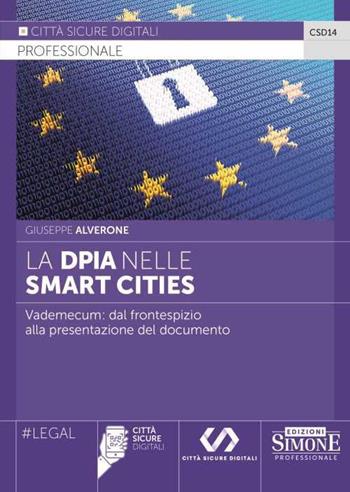 La DPIA nelle Smart Cities. Vademecum: dal frontespizio alla presentazione del documento - Giuseppe Alverone - Libro Edizioni Giuridiche Simone 2023, Città sicure digitali | Libraccio.it