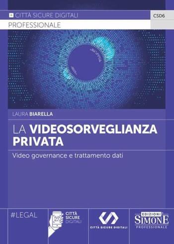 La videosorveglianza privata. Video governance e trattamento dati - Laura Biarella - Libro Edizioni Giuridiche Simone 2023 | Libraccio.it