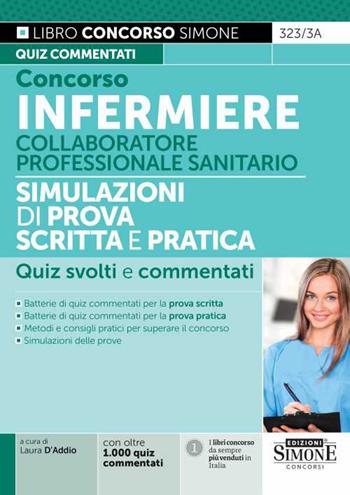 Concorso infermiere. Collaboratore professionale sanitario. Simulazioni di prova scritta e pratica. Quiz svolti e commentati  - Libro Edizioni Giuridiche Simone 2023, Il libro concorso | Libraccio.it