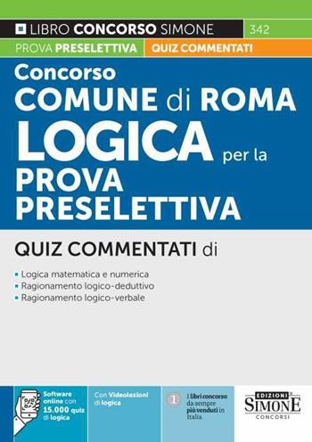 Concorso Comune di Roma. Logica per la prova preselettiva. Quiz commentati. Con software di simulazione  - Libro Edizioni Giuridiche Simone 2023, Concorsi e abilitazioni | Libraccio.it