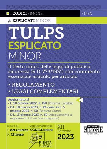 Tulps esplicato. Il Testo unico delle leggi di pubblica sicurezza (R.D. 773/1931) con commento essenziale articolo per articolo. Regolamento. Leggi complementari. Ediz. minor.  - Libro Edizioni Giuridiche Simone 2023, I Codici Esplicati | Libraccio.it