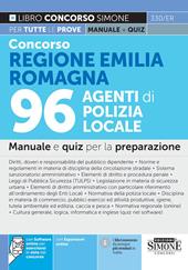 Concorso Regione Emilia Romagna 96 Agenti di Polizia Locale. Manuale e quiz per la preparazione. Con espansione online. Con software di simulazione