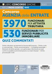 Concorso agenzia delle entrate. 3970 funzionari per attività tributaria. 530 funzionari per servizi di pubblicità immobiliare. Quiz commentati per la prova scritta. Con software per la simulazione delle prove d’esame