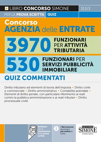 Concorso agenzia delle entrate. 3970 funzionari per attività tributaria. 530 funzionari per servizi di pubblicità immobiliare. Quiz commentati per la prova scritta. Con software per la simulazione delle prove d’esame  - Libro Edizioni Giuridiche Simone 2023, Concorsi e abilitazioni | Libraccio.it