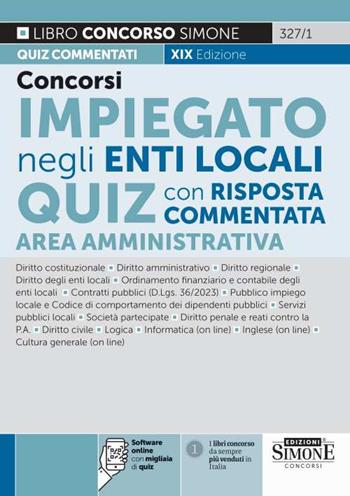 Concorsi impiegato negli enti local. Quiz con risposta commentata. Area amministrativa. Con software di simulazione  - Libro Edizioni Giuridiche Simone 2023, Concorsi e abilitazioni | Libraccio.it