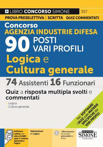 Concorso Agenzia Industrie Difesa. 90 posti vari profili. Logica e cultura generale. 74 assistenti 16 funzionari. Quiz. Con videolezioni di logica  - Libro Edizioni Giuridiche Simone 2023, Concorsi e abilitazioni | Libraccio.it