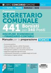 Concorso segretario comunale 441 borsisti per 340 posti. Con espansione online. Con software di simulazione. Vol. 2: Manuale per la preparazione. Economia politica. Scienza delle finanze e diritto finanziario. Politica di bilancio e gestione delle risorse. Management pubblico e tecniche di direzione. Ragioneria applicata agli enti locali. Ordinamento finanziario e contabile degli enti locali
