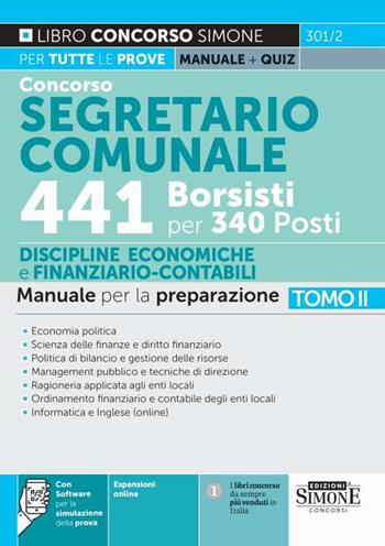 Concorso segretario comunale 441 borsisti per 340 posti. Vol. 2: Manuale per la preparazione. Economia politica. Scienza delle finanze e diritto finanziario. Politica di bilancio e gestione delle risorse. Management pubblico e tecniche di direzione. Ragioneria applicata agli enti locali. Ordinamento finanziario e contabile degli enti locali  - Libro Edizioni Giuridiche Simone 2024, Concorsi e abilitazioni | Libraccio.it
