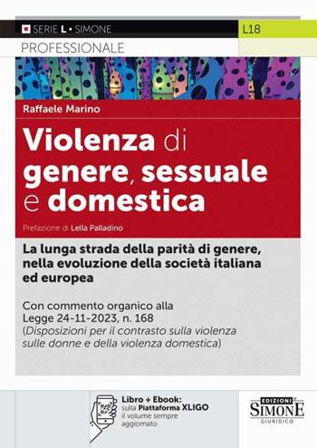 Violenza di genere, sessuale e domestica. Commento organico alla Legge 24-11-2023 n. 168 - Raffaele Marino - Libro Edizioni Giuridiche Simone 2024 | Libraccio.it