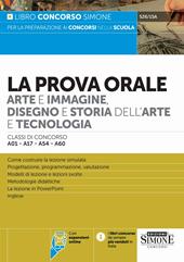 La prova orale. Arte e immagine, disegno e storia dell’arte e tecnologia. Classi di concorso A01–A17–A54–A60