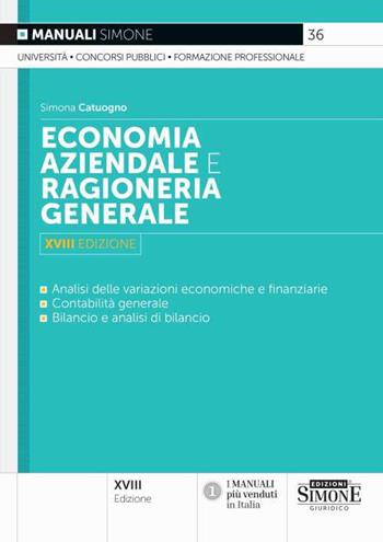 Economia aziendale e ragioneria generale. Analisi delle variazioni economiche e finanziarie, contabilità generale, bilancio e analisi di bilancio - Simona Catuogno - Libro Edizioni Giuridiche Simone 2024, Manuali | Libraccio.it
