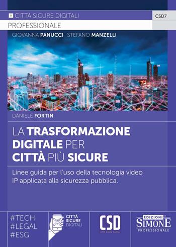 La trasformazione digitale per città più sicure. Linee guida per l'uso della tecnologia video IP applicata alla sicurezza pubblica - Daniele Fortin, Stefano Manzelli, Giovanna Panucci - Libro Edizioni Giuridiche Simone 2024, Città sicure digitali | Libraccio.it