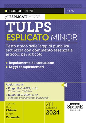 Tulps esplicato. Il Testo unico delle leggi di pubblica sicurezza con commento essenziale articolo per articolo. Regolamento di esecuzione. Leggi complementari. Ediz. minor  - Libro Edizioni Giuridiche Simone 2024, I Codici Esplicati | Libraccio.it