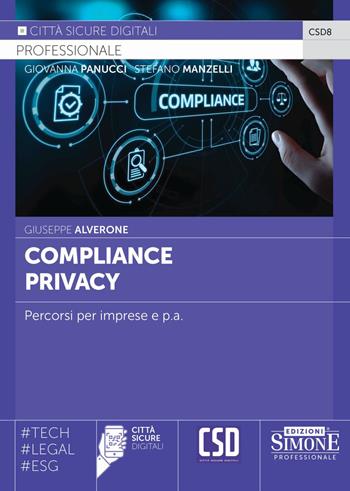 Compliance privacy. Percorsi per imprese e p.a. - Giuseppe Alverone, Stefano Manzelli, Giovanna Panucci - Libro Edizioni Giuridiche Simone 2024, Città sicure digitali | Libraccio.it