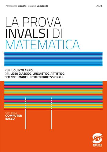 La prova INVALSI di matematica. Per il 5° anno delle Scuole superiori. - Alessandra Bianchi, Claudio Lombardo - Libro Simone per la Scuola 2025 | Libraccio.it
