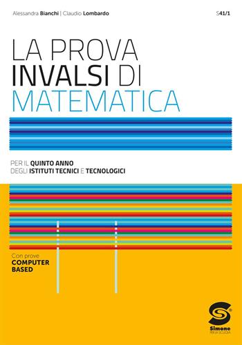 La prova INVALSI di matematica. Per il 5° anno degli Ist. Tecnici. - Alessandra Bianchi, Claudio Lombardo - Libro Simone per la Scuola 2025 | Libraccio.it
