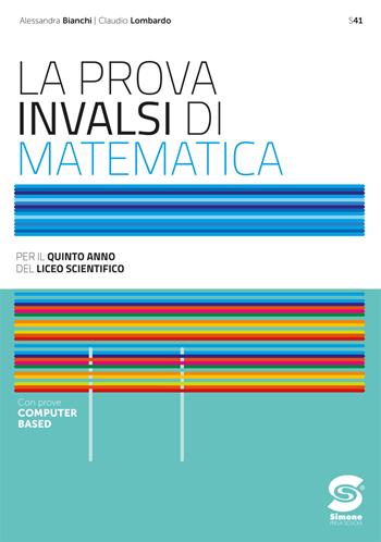La prova INVALSI di matematica. Per il 5° anno dei Licei scientifici. - Alessandra Bianchi, Claudio Lombardo - Libro Simone per la Scuola 2025 | Libraccio.it
