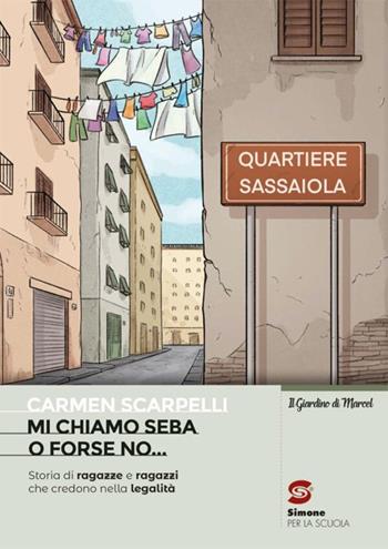 Mi chiamo seba o forse no. Storie di ragazze e ragazzi che credono nella legalità. Per la Scuola media. - Carmen Scarpelli - Libro Simone per la Scuola 2024 | Libraccio.it