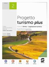 Progetto turismo plus. Diritto e legislazione turistica. Per le Scuole superiori. Con e-book. Con espansione online. Vol. 2