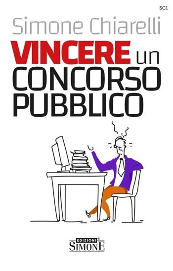 Vincere un concorso pubblico. La guida definitiva per trovare la motivazione allo studio e accaparrarsi il posto fisso - Simone Chiarelli - Libro Edizioni Giuridiche Simone 2024 | Libraccio.it