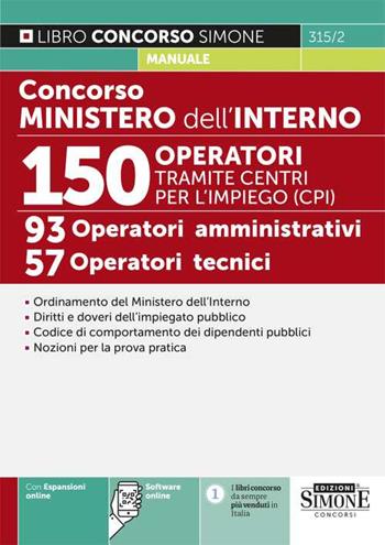 Concorso Ministero dell'Interno. 150 operatori tramite centri per l'impiego (CPI). 93 operatori amministrativi. 57 operatori tecnici. Con espansione online. Con software di simulazione  - Libro Edizioni Giuridiche Simone 2024, Concorsi e abilitazioni | Libraccio.it
