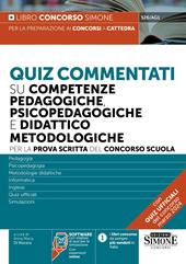Quiz commentati su competenze pedagogiche, psicopedagogiche e didattico metodologiche. Per la prova scritta del concorso scuola. Con software di simulazione