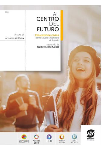 Al centro del futuro. Educazione civica. Per le Scuole superiori.  - Libro Simone per la Scuola 2025 | Libraccio.it