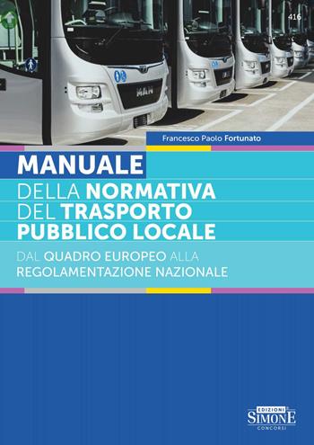 Manuale della normativa del trasporto locale. Dal quadro europeo alla regolamentazione nazionale - Francesco Paolo Fortunato - Libro Edizioni Giuridiche Simone 2024, Manuali | Libraccio.it