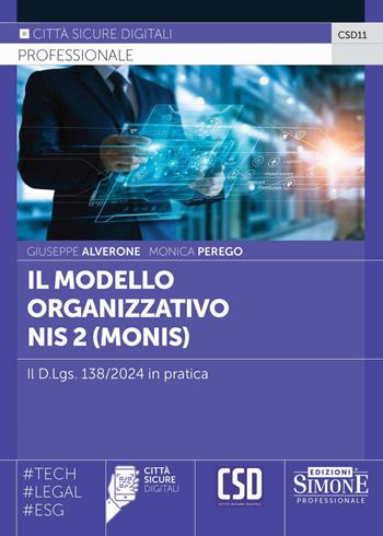 Il modello organizzativo NIS2 (Monis). Il D.Lgs. 138/2024 in pratica - Giuseppe Alverone, Monica Perego - Libro Edizioni Giuridiche Simone 2024, Città sicure digitali | Libraccio.it