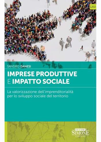 Imprese produttive e impatto sociale. La valorizzazione dell'imprenditorialità per lo sviluppo sociale del territorio - Sandro Danesi - Libro Edizioni Giuridiche Simone 2024, Serie L. Professionale | Libraccio.it
