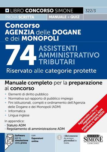 Concorso Agenzia delle Dogane e dei Monopoli. 74 assistenti amministrativo tributari. Riservato alle categorie protette. Manuale completo per la preparazione al concorso. Elementi di diritto pubblico. Normativa sul rapporto di pubblico impiego. Fini istituzionali, compiti e ordinamento dell'Agenzia delle Dogane e dei Monopoli (ADM). Con espansione online  - Libro Edizioni Giuridiche Simone 2024, Concorsi e abilitazioni | Libraccio.it