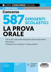 Concorso 587 dirigenti scolastici. La prova orale. Domande e casi svolti sugli ambiti disciplinari previsti dal bando. Informatica con esempi di domande. Simulazioni di colloquio in lingua inglese. Speaker AI conc letture di brani in inglese. Nuova ediz. Con espansione online