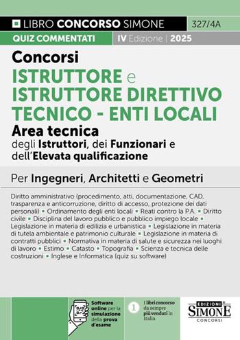 Concorsi istruttore e istruttore direttivo tecnico. Enti locali area tecnica degli istruttori (Cat. C), dei funzionari e dell'elevata qualificazione (Cat. D). Manuale per ingegneri, architetti e geometri.  - Libro Edizioni Giuridiche Simone 2025, Concorsi e abilitazioni | Libraccio.it