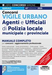 Concorsi vigile urbano. Agenti e ufficiali di polizia locale, municipale e provinciale. Manuale completo per concorsi e aggiornamento professionale. Con espansioni semplificate per chi non ha mai studiato diritto, approfondimenti e normativa di interesse