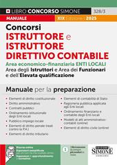 Concorsi istruttore e istruttore direttivo contabile. Enti locali. Area economico-finanziaria degli istruttori, dei funzionari e dell'elevata qualificazione. Manuale per la preparazione. Nuova ediz. Con espansioni di approfondimento e normative. Con espansioni semplificate per chi non ha mai studiato diritto