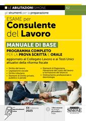 Esame per consulente del lavoro. Manuale di base. Programma completo per la prova scritta e orale. Con approfondimenti online