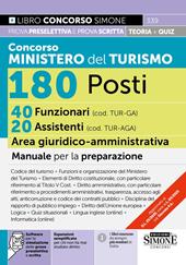 Concorso Ministero del Turismo 180 posti. 40 funzionari (cod. TUR-GA) 20 assistenti (cod. TUR-AGA) area giuridico-amministrativa. Manuale per la preparazione. Con espansioni semplificate per chi non ha mai studiato diritto. Con software per la simulazione delle prove preselettiva e scritta