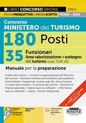 Concorso Ministero del Turismo 180 posti. 35 funzionari area valorizzazione e sostegni del turismo (cod. TUR-VS). Manuale per la preparazione. Con espansioni online. Con software per la simulazione della prova